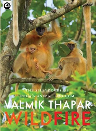 Wild Fire: The Splendours of India's Animal Kingdom by Valmik Thapar 9789383064687