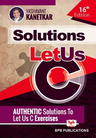 Let Us C solutions by Yashavant Kanetkar 9789388176248