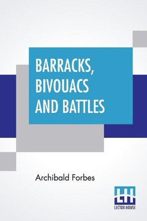 Barracks, Bivouacs And Battles by Archibald Forbes 9789390198757