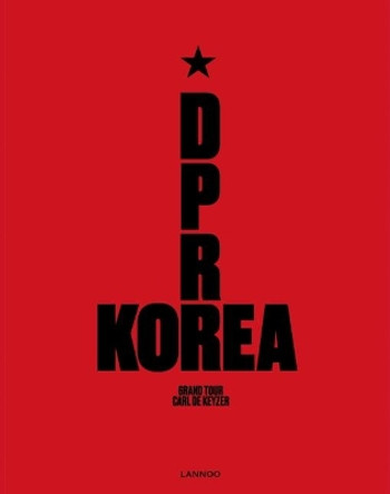 D.P.R. Korea: Grand Tour by Carl de Keyzer 9789401456111