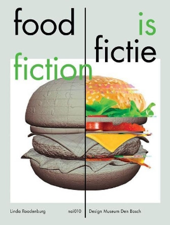 Food is Fiction - Stories on Food and Design by Linda Roodenburg 9789462084674