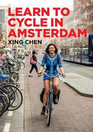 Learn To Cycle In Amsterdam by Xing Chen 9789463190763