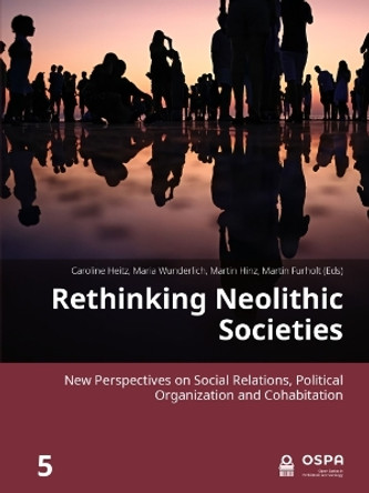 Rethinking Neolithic Societies: New Perspectives on Social Relations, Political Organization and Cohabitation by Caroline Heitz 9789464270662