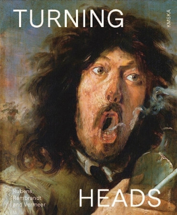 Turning Heads: Rubens, Rembrandt and Vermeer by Nico Van Hout 9789464666786