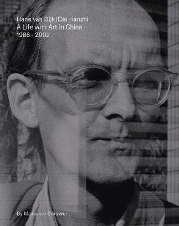 Hans Van Dijk: A Life with Art in China 1986 - 2002 by Hans Van Dijk 9789491435515