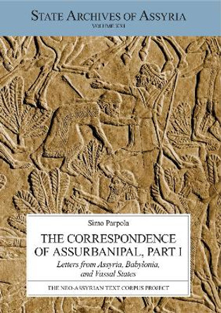 The Correspondence of Assurbanipal, Part I: Letters from Assyria, Babylonia, and Vassal States by Simo Parpola 9789521094989