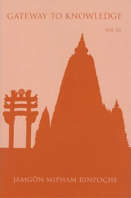 Gateway to Knowledge, Volume III: A Condensation of the Tripitaka by Jamgon Mipham Rinpoche 9789627341468