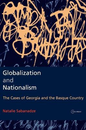 Globalization and Nationalism: The Cases of Georgia and the Basque Country by Natalie Sabanadze 9789633867006