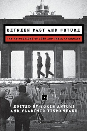 Between Past and Future: The Revolution of 1989 and Their Aftermath by Sorin Antohi 9789639116719