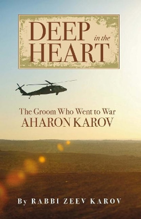 Deep in the Heart: The Groom Who Went to War, Aharon Karov by Zeev Karov 9789655241754