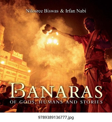 Banaras of  Gods, Humans and Stories by Nilosree Biswas Irfan Nabi 9789389136777