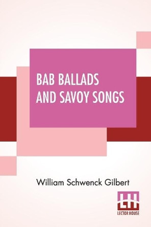 Bab Ballads And Savoy Songs by William Schwenck Gilbert 9789390294282