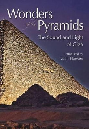 Wonders of the Pyramids: The Sound and Light of Giza by Zahi Hawass 9789771780274