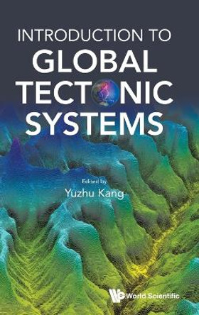 Introduction To Global Tectonic Systems by Yuzhu Kang 9789811285554