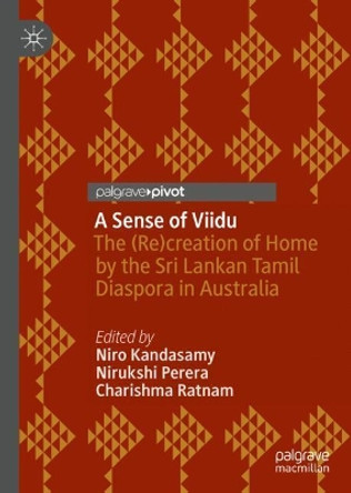 A Sense of Viidu: The (Re)creation of Home by the Sri Lankan Tamil Diaspora in Australia by Niro Kandasamy 9789811513688