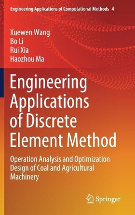 Engineering Applications of Discrete Element Method: Operation Analysis and Optimization Design of Coal and Agricultural Machinery by Xuewen Wang 9789811579769