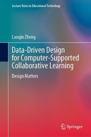 Data-Driven Design for Computer-Supported Collaborative Learning: Design Matters by Lanqin Zheng 9789811617171