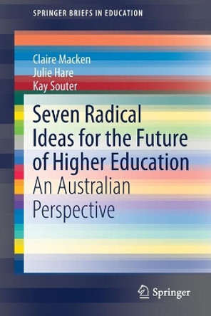 Seven Radical Ideas for the Future of Higher Education: An Australian Perspective by Claire Macken 9789811644276
