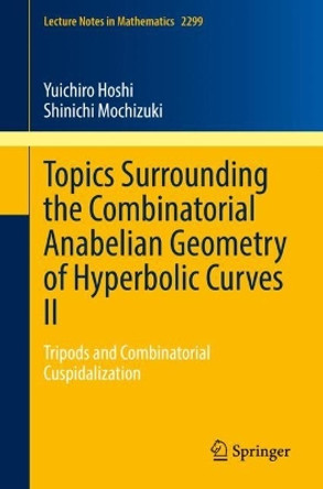 Topics Surrounding the Combinatorial Anabelian Geometry of Hyperbolic Curves II: Tripods and Combinatorial Cuspidalization by Yuichiro Hoshi 9789811910951