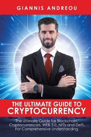 The Ultimate Guide to Cryptocurrency by Giannis Andreou 9789948766742