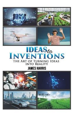 Ideas to Inventions by James Harris 9789948778653