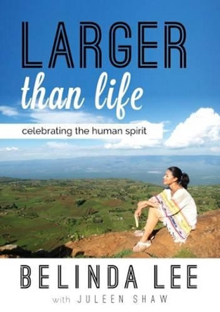 Larger Than Life: Celebrating the Human Spirit by Belinda  Lee 9789814561181
