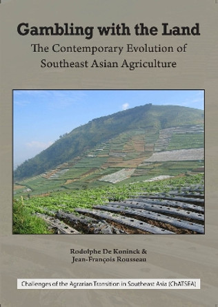 Gambling with the Land: The Contemporary Evolution of Southeast Asian Agriculture by Rodolphe de Koninck 9789971695538