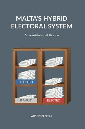 Malta's Hybrid Election System: A Constitutional Review by Austin Bencini 9789995750596