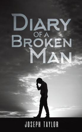 Diary of a Broken Man by Joseph Taylor 9798886937558