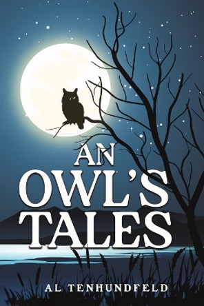 An Owl's Tales by Al Tenhundfeld 9798886939279