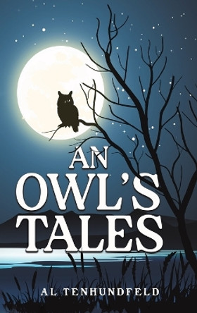 An Owl's Tales by Al Tenhundfeld 9798886939286