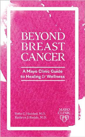 Day to Day Living Beyond Breast Cancer: A Mayo Clinic Guide to Survivorship and Healing by Tufia C. Haddad 9798887700267