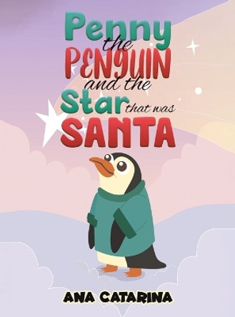 Penny the Penguin and the Star that was Santa by Ana Catarina 9798889103066