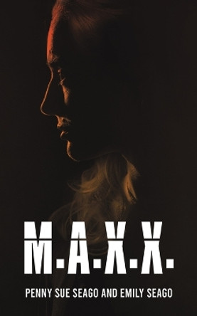 M.A.X.X. by Penny Sue Seago 9798889104698