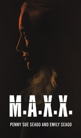 M.A.X.X. by Penny Sue Seago 9798889104704