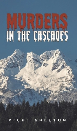 Murders in the Cascades by Vicki Shelton 9798889105473