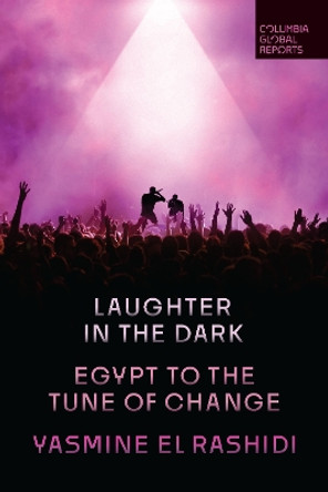 Laughter in the Dark: Egypt to the Tune of Change by Yasmine El Rashidi 9798987053508