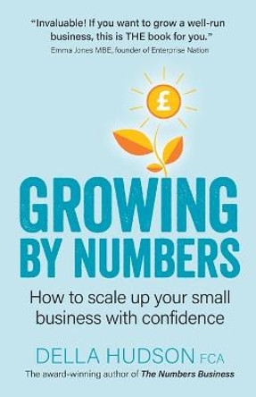 Growing By Numbers: How to scale up your business with confidence by Della Hudson