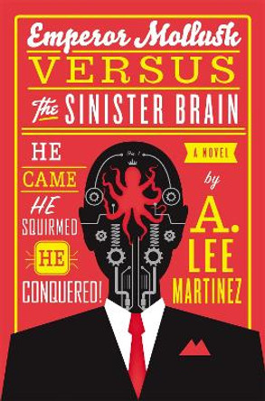 Emperor Mollusk Versus The Sinister Brain by A. Lee Martinez 9780316093538