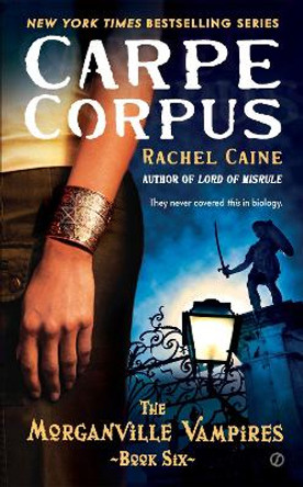 Carpe Corpus: The Morganville Vampires, Book 6 by Rachel Caine 9780451227195