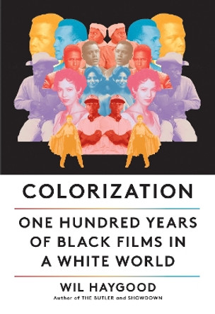 Colorization: One Hundred Years of Black Films in a White World by Wil Haygood 9780525656876