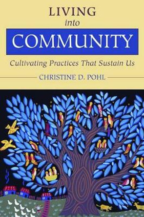 Living into Community: Cultivating Practices That Sustain Us by Christine Pohl 9780802849854