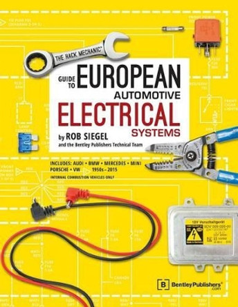 The Hack Mechanic Guide to European Automotive Electrical Systems by Rob Siegel 9780837617510