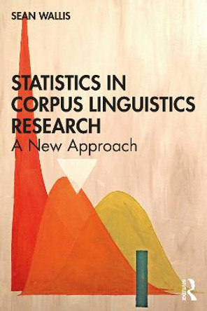 Statistics in Corpus Linguistics Research: A New Approach by Sean Wallis