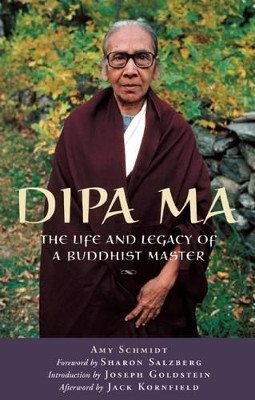 Dipa Ma: The Life and Legacy of a Buddhist Master by Amy Schmidt 9780974240558