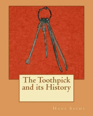 The Toothpick and its History by Steven R Potashnick D D S 9781456494179