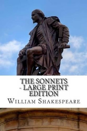 The Sonnets - Large Print Edition by William Shakespeare 9781495376597