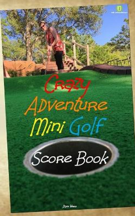 Crazy Adventure Mini Golf Score Book: UK Edition by Dave Webb 9781542877510