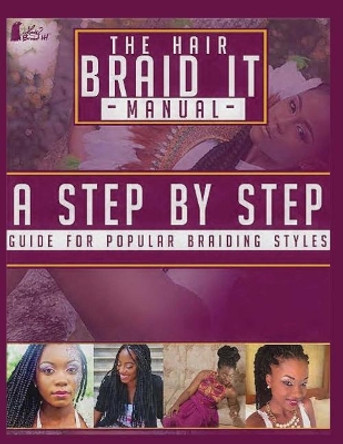 The Hair Braid It Manual: A Step by Step Guide for Popular Braiding Hairstyles by Afiya Hopson 9781543905694