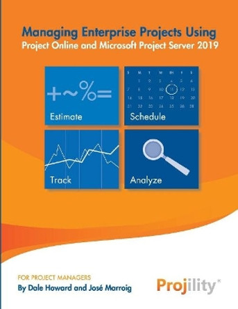 Managing Enterprise Projects: Using Project Online and Microsoft Project Server 2019 by Dale Howard 9781543988956